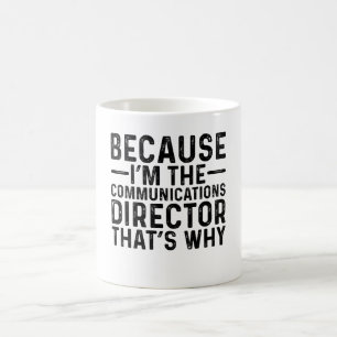 Because I'M The Communications Director That's Why Coffee Mug