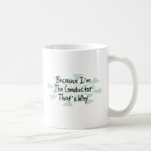 Because I'm the Conductor Coffee Mug