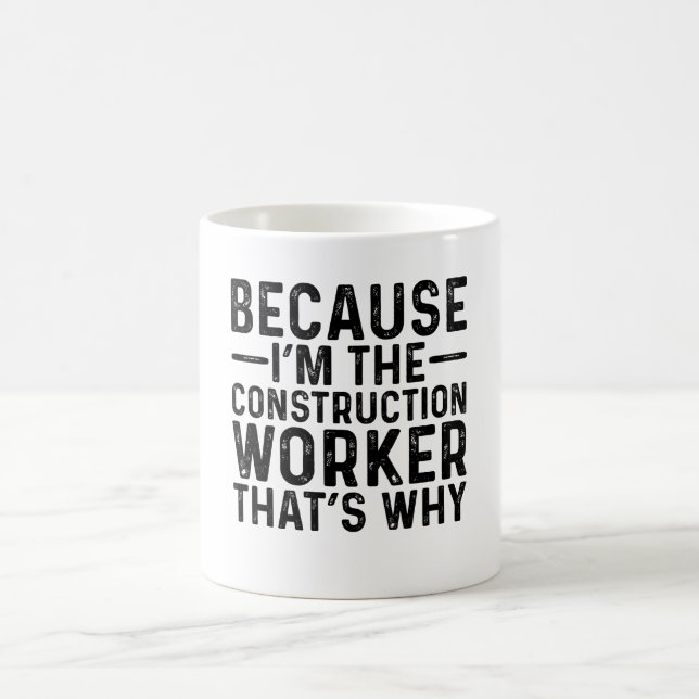 Because I'M The Construction Worker That's Why  Coffee Mug (Center)