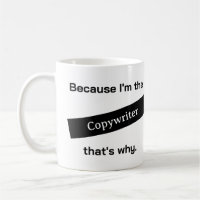 Because I'm The Copywriter Funny Coffee Mug