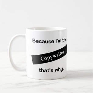 Because I'm The Copywriter Funny Coffee Mug