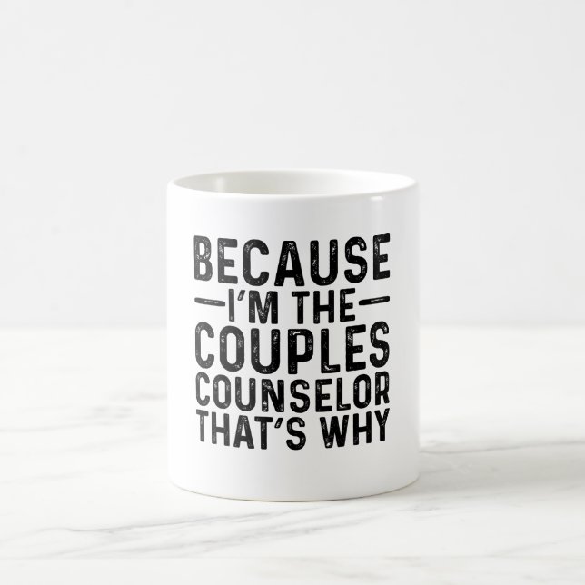 Because I'M The Couples Counselor That's Why  Coffee Mug (Center)