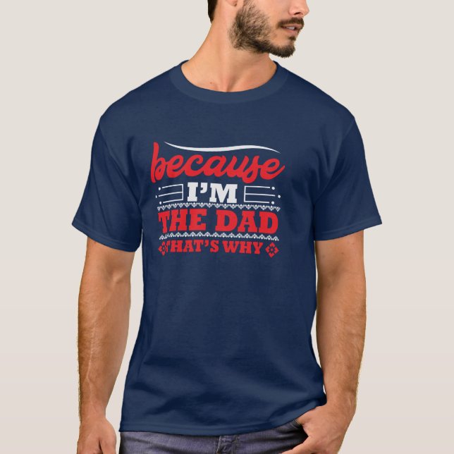 Because I'm The Dad That's Why Men's T-Shirt (Front)