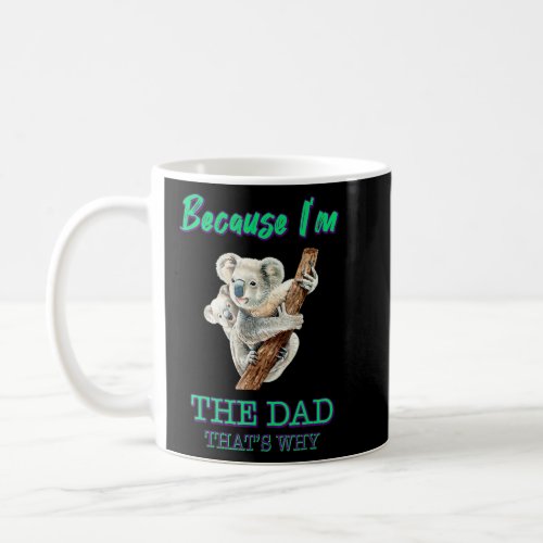 Because Im The Dad Thats Why Sarcastic Humor  Coffee Mug