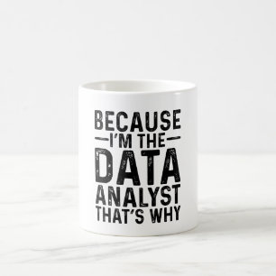 Because I'M The Data Analyst That's Why Coffee Mug