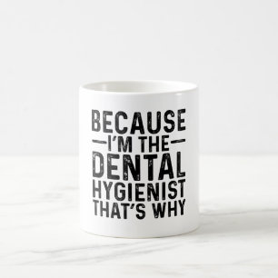Because I'M The Dental Hygienist That's Why Coffee Mug