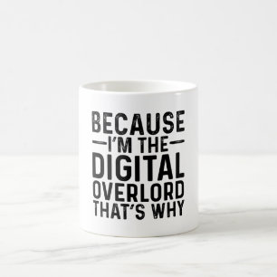 Because I'M The Digital Overlord That's Why  Coffee Mug
