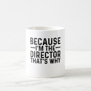 Because I'M The Director That's Why Coffee Mug
