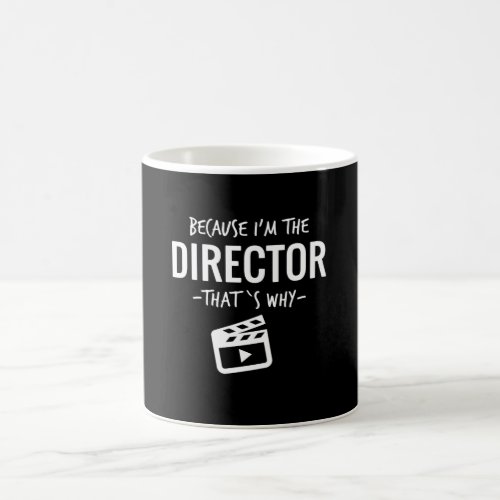 Because Im The Director Thats Why Film Student Coffee Mug