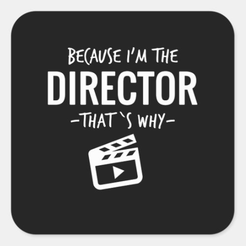 Because Im The Director Thats Why Film Student Square Sticker