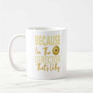 BECAUSE I'M THE DIRECTOR, THAT'S WHY MUSTACHE COFFEE MUG