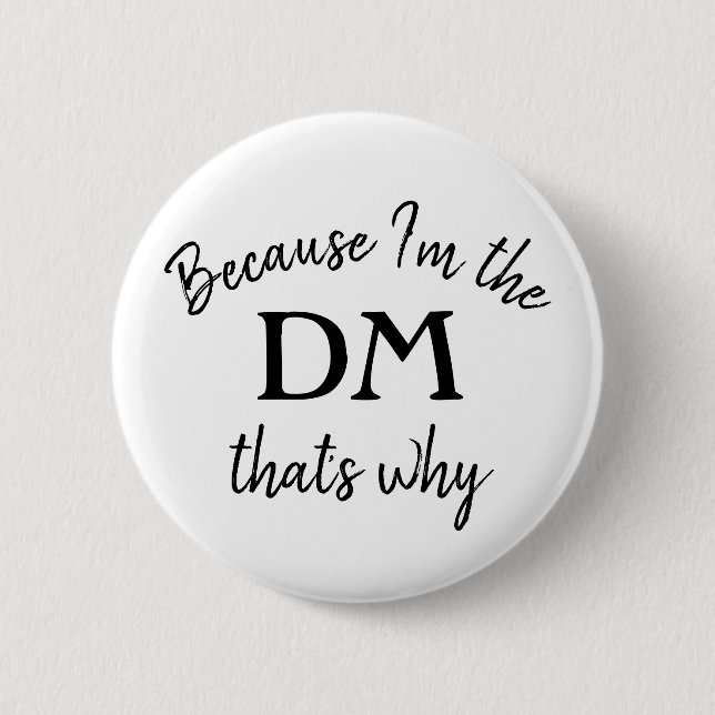 Because I'm the DM that's why Button (Front)