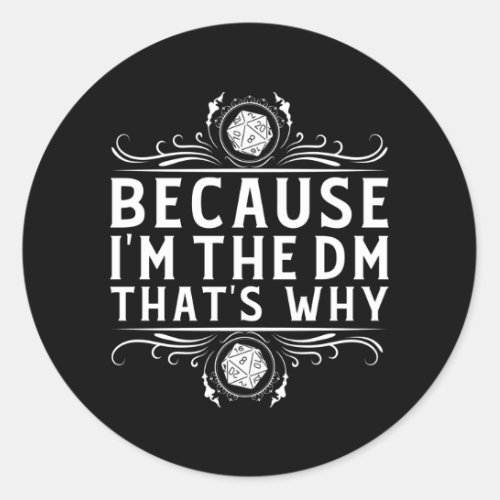 Because Im the DM thats why Dungeon Master funny Classic Round Sticker