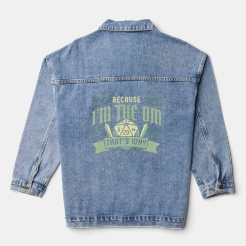 Because Im The Dm Thats Why Games Gaming Dragon  Denim Jacket