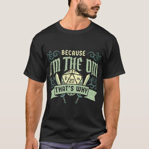 Because Im The Dm Thats Why Games Gaming Dragon  T_Shirt