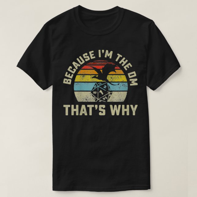 Because I'm The DM That's Why Retro RPG Dice Drago T-Shirt (Design Front)
