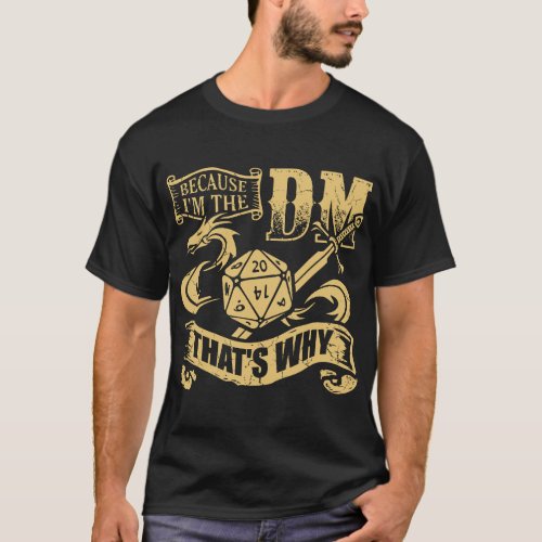 Because Im The DM Thats Why RPG Role Play Game G T_Shirt