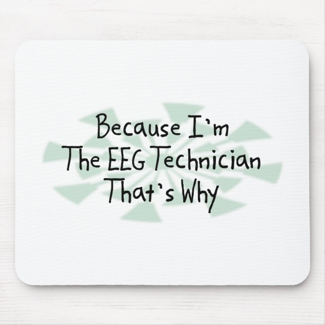 Because I'm the EEG Technician Mouse Pad (Front)