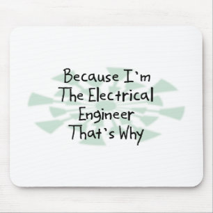 Because I'm the Electrical Engineer Mouse Pad