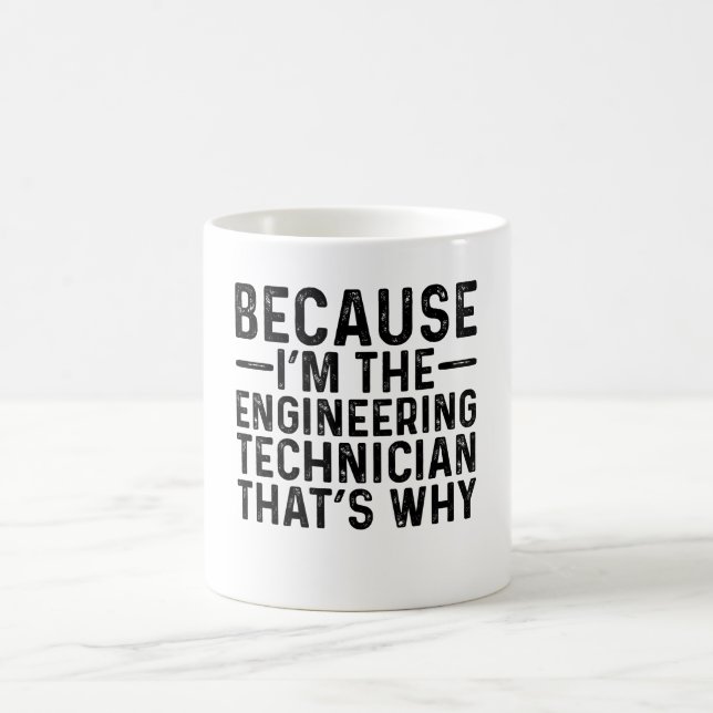 Because I'M The Engineering Technician That's Why  Coffee Mug (Center)