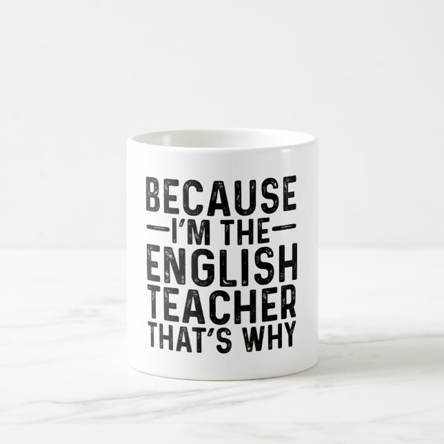 Because I'M The English Teacher That's Why  Coffee Mug (Center)