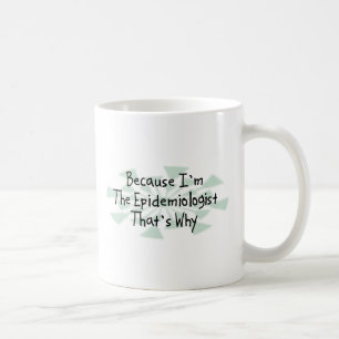 Because I'm the Epidemiologist Coffee Mug