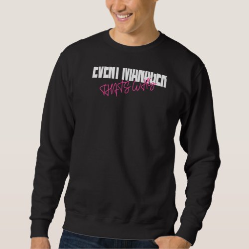 Because I'm The Event Manager That's Why Party Pla Sweatshirt