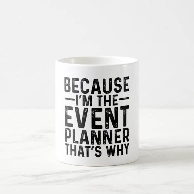 Because I'M The Event Planner That's Why  Coffee Mug (Center)