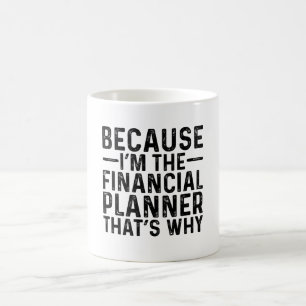Because I'M The Financial Planner That's Why Coffee Mug