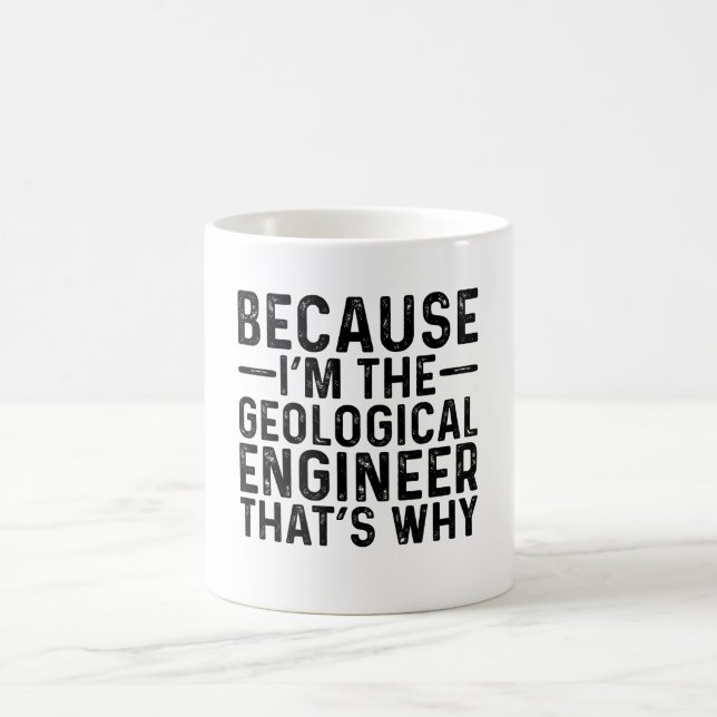 Because I'M The Geological Engineer That's Why  Coffee Mug (Center)