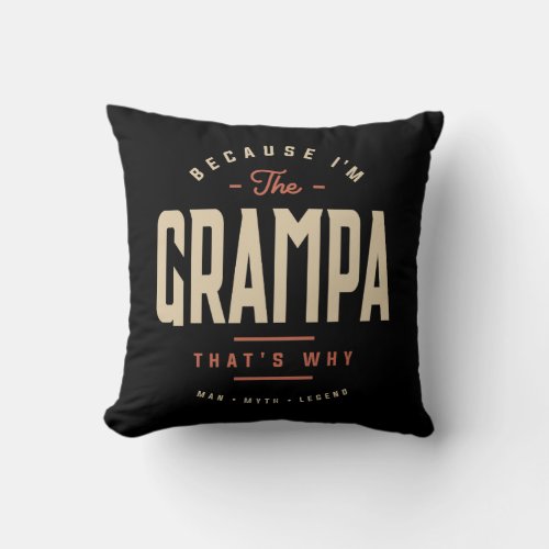 Because Im The Grampa Thats Why Funny Throw Pillow