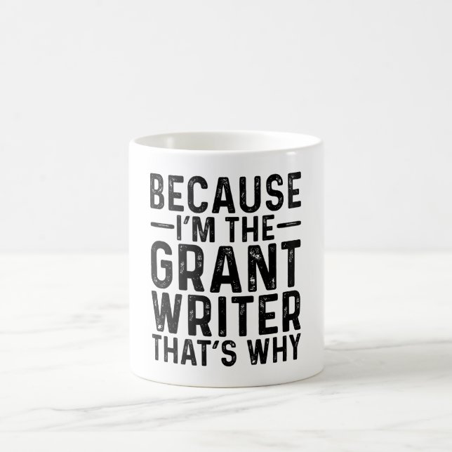 Because I'M The Grant Writer That's Why  Coffee Mug (Center)