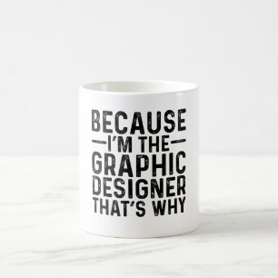 Because I'M The Graphic Designer That's Why Coffee Mug