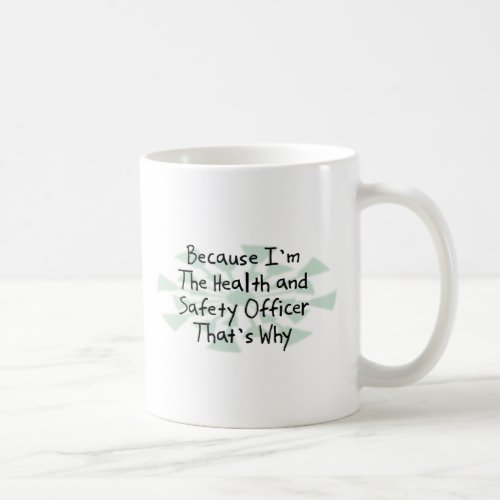 Because Im the Health and Safety Officer Coffee Mug