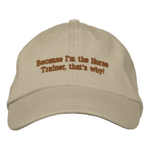Because I'm the Horse Trainer, that's why! Embroidered Baseball Hat