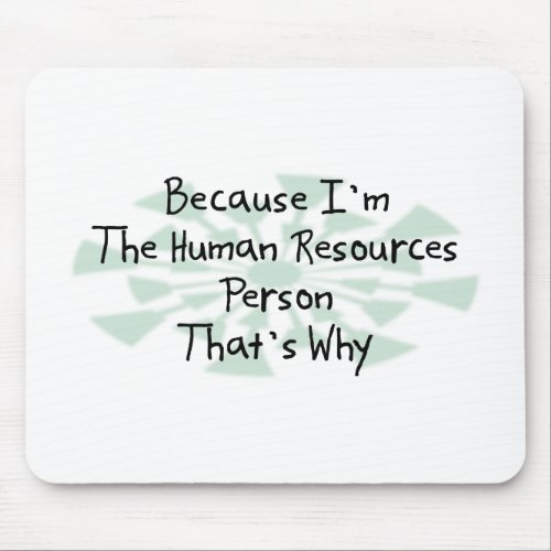 Because Im the Human Resources Person Mouse Pad