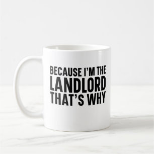 Because I'M The Landlord That's Why  Coffee Mug