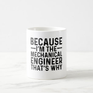 Because I'M The Mechanical Engineer That's Why Coffee Mug