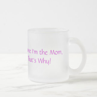Because I'm the Mom Mug
