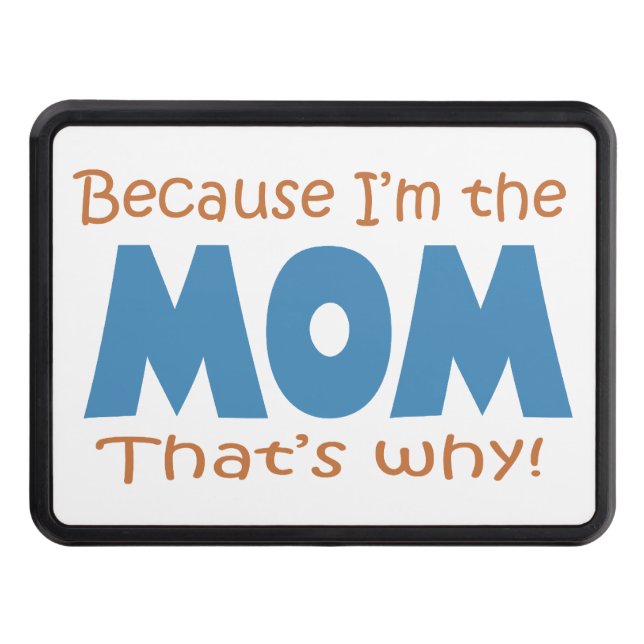 Because I'm the Mom Tow Hitch Cover (Front)