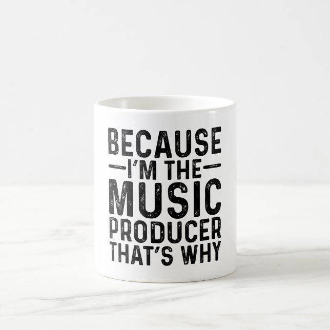Because I'M The Music Producer That's Why Coffee Mug (Center)