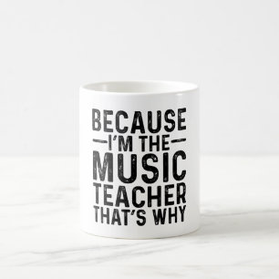 Because I'M The Music Teacher That's Why Coffee Mug