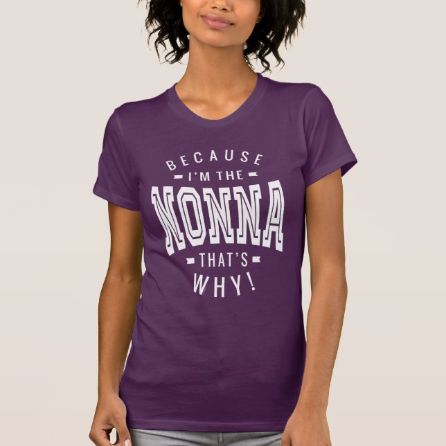Because I'm The Nonna T-Shirt (Front)