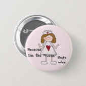 Because I'm the Nurse Funny Slogan Pinback Button (Front & Back)