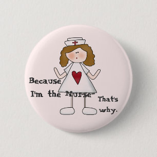 Because I'm the Nurse Funny Slogan Pinback Button