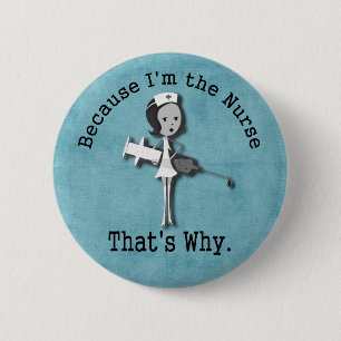 Because I'm the Nurse That's Why Pinback Button