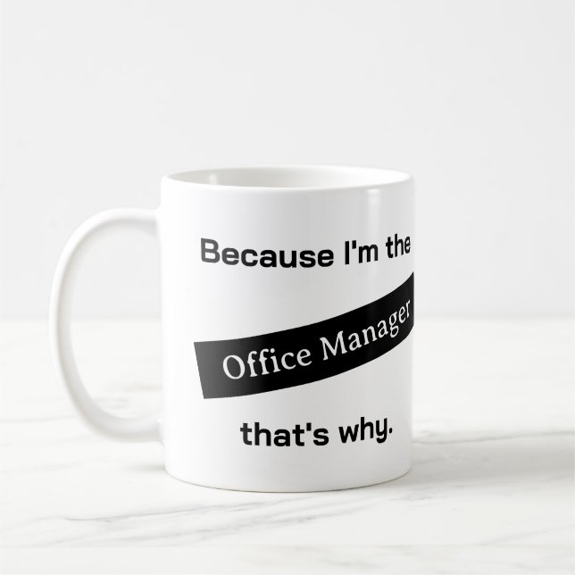 Because I'm The Office Manager Funny Coffee Mug (Left)