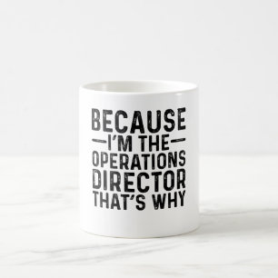 Because I'M The Operations Director That's Why Coffee Mug