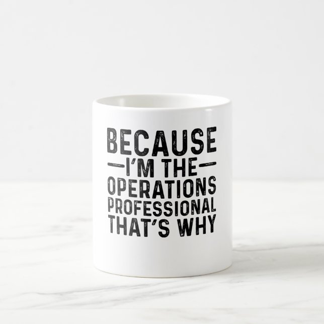 Because I'M The Operations Professional That's Why Coffee Mug (Center)