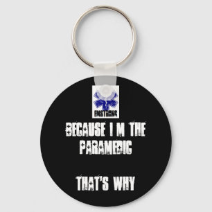 Because I'm The Paramedic That's Why Keychain